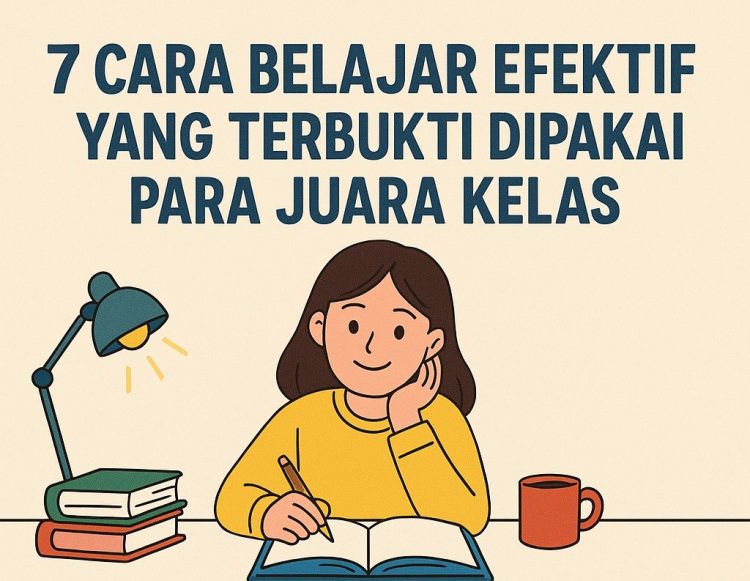 7 Rahasia Belajar Efektif dari Para Juara Kelas yang Wajib Kamu Tahu!